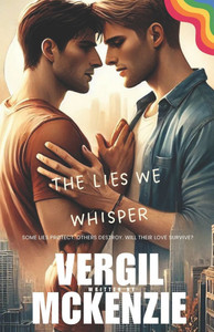 What Lies We Whisper: Some Lies Protect. Others Destroy. Will Their Love Survive?