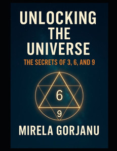 Unlocking the Universe: The Secrets of 3, 6, and 9