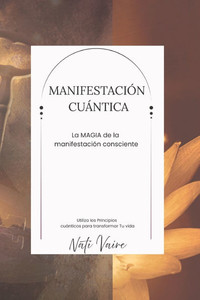 Manifestación Cúantica: La Magia de la Manifestación Consciente