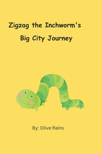 Zigzag the Inchworm's Big City Journey: A Tiny Traveler's Adventure Through Traffic, Towers, and Trouble!