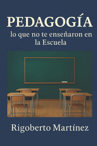 Pedagogía: lo que no te enseñaron en la Escuela Pedagogía: lo que no te enseñaron en la Escuela