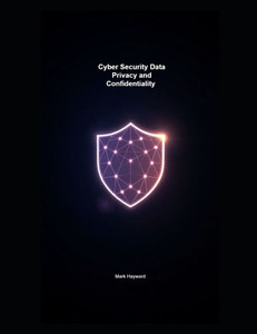Cyber Security Data Privacy and Confidentiality Cyber Security Data Privacy and Confidentiality