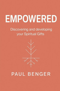 Empowered: Discovering and developing your Spiritual Gifts