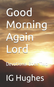 Good Morning Again Lord: Devotional Book Two Good Morning Again Lord: Devotional Book Two