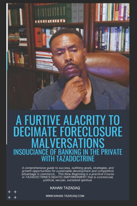A Furtive Alacrity To Decimate Foreclosure Malversations: Insouciance Of Banking In the Private With TAZADOCTRINE