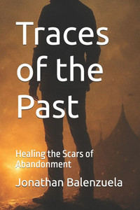 Traces of the Past: Healing the Scars of Abandonment