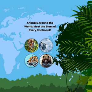 Animals Around the World: Meet the Stars of Every Continent!