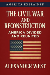 The Civil War and Reconstruction: America Divided and Reunited The Civil War and Reconstruction: America Divided and Reunited