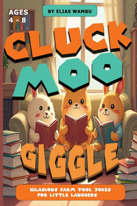 Cluck Moo Giggle: Hilarious farm tool jokes for little laughers Farm Tool Jokes for Kids Ages 4-8 - A Laugh-Out-Loud Joke Book Full of Silly Tools, Tr Cluck Moo Giggle: Hilarious farm tool jokes for little laughers Farm Tool Jokes for Kids Ages 4-8 - A Laugh-Out-Loud Joke Book Full of Silly Tools, Tr