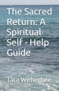 The Sacred Return: A Spiritual Self - Help Guide The Sacred Return: A Spiritual Self - Help Guide