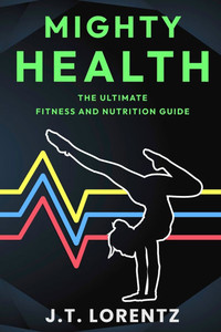 Mighty Health: The Ultimate Fitness and Nutrition Guide Mighty Health: The Ultimate Fitness and Nutrition Guide
