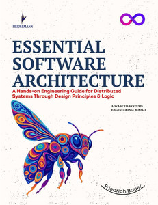 Essential Software Architecture: A Hands-on Engineering Guide for Distributed Systems Through Design Principles & Logic