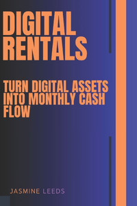 Digital Rentals: Turn Digital Assets into Monthly Cash Flow