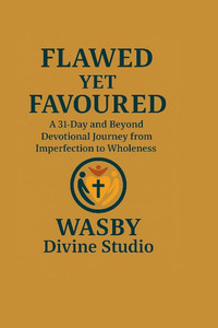 Flawed Yet Favoured: A 31-Day & Beyond Devotional Journey from Imperfection to Wholeness