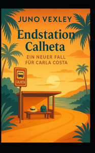 Endstation Calheta: Ein neuer Fall für Carla Costa Endstation Calheta: Ein neuer Fall für Carla Costa