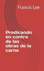 Predicando en contra de las obras de la carne Predicando en contra de las obras de la carne