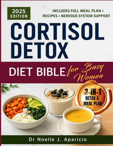 Cortisol Detox Diet Bible for Busy Women: A 30-Day Food and Lifestyle Plan to Support Hormone Balance, Reduce Stress, and Improve Energy Naturally Cortisol Detox Diet Bible for Busy Women: A 30-Day Food and Lifestyle Plan to Support Hormone Balance, Reduce Stress, and Improve Energy Naturally