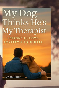 My Dog Thinks He's My Therapist: Lessons in Love, Loyalty & Laughter