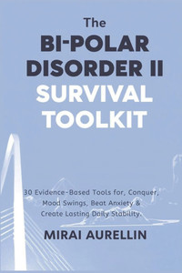 The Bipolar Disorder II Survival Toolkit The Bipolar Disorder II Survival Toolkit