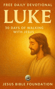 Free Daily Devotional Luke: 30 Days of Walking with Jesus Free Daily Devotional Luke: 30 Days of Walking with Jesus