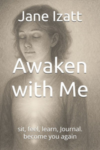 Awaken with Me: sit, feel, learn, Journal. become you again Awaken with Me: sit, feel, learn, Journal. become you again