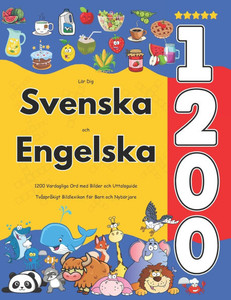 Lär Dig Svenska och Engelska: 1200 Vardagliga Ord med Bilder och Uttalsguide: Tvåspråkigt Bildlexikon för Barn och Nybörjare