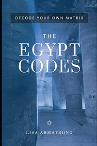 Decode Your Own Matrix - The Egypt Codes Decode Your Own Matrix - The Egypt Codes