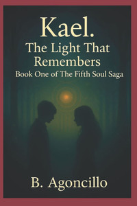 Kael. The Light That Remembers: Book One of The Fifth Soul Saga
