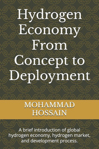 Hydrogen Economy From Concept to Deployment: A brief introduction of global hydrogen economy, hydrogen market, and development process. Hydrogen Economy From Concept to Deployment: A brief introduction of global hydrogen economy, hydrogen market, and development process.