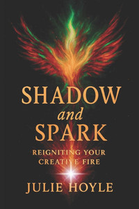 Shadow and Spark: Reigniting Your Creative Fire Shadow and Spark: Reigniting Your Creative Fire