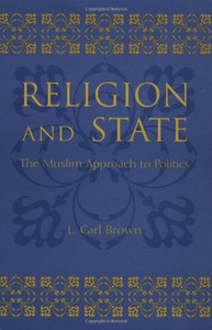 Religion and State: The Muslim Approach to Politics