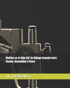 Bioética en el Siglo XXI: Un Diálogo Esencial entre Ciencia, Humanidad y Futuro