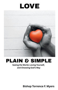 Love, Plain and Simple: Seeing the World, Loving Yourself and Choosing God's Way