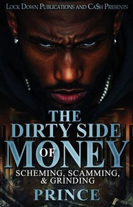 The Dirty Side Of Money: Scheming, Scamming & Grinding