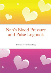 Nan’S Blood Pressure And Pulse Logbook
