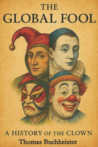 The Global Fool: A History of the Clown