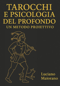 Tarocchi e psicologia del profondo. Un metodo proiettivo: Percorso strutturato per utilizzare gli Arcani Maggiori dei Tarocchi come stimolo esplorativ Tarocchi e psicologia del profondo. Un metodo proiettivo: Percorso strutturato per utilizzare gli Arcani Maggiori dei Tarocchi come stimolo esplorativ
