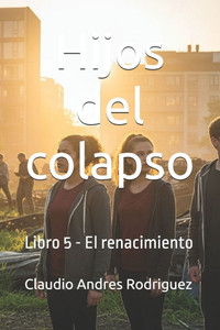 Hijos del colapso: Libro 5 - El renacimiento Hijos del colapso: Libro 5 - El renacimiento