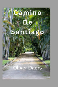 Camino De Santiago: A Path of Exploration, Customs, and Metamorphosis: The Camino de Santiago
