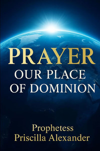 Prayer: Our Place Of Dominion Prayer: Our Place Of Dominion
