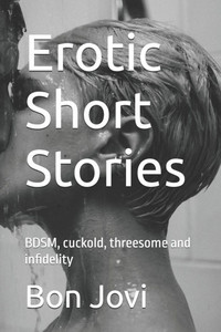 Erotic Short Stories: BDSM, cuckold, threesome and infidelity Erotic Short Stories: BDSM, cuckold, threesome and infidelity