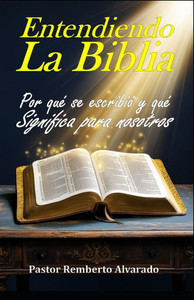 Entendiendo la Biblia: por qué se escribió y qué significa para nosotros