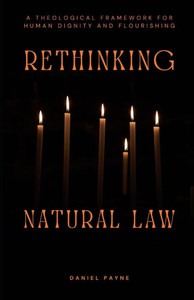 Rethinking Natural Law: A Theological Framework for Human Dignity and Flourishing