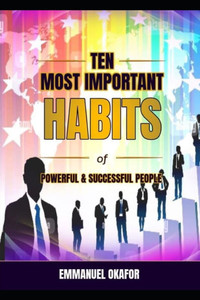 Ten Most Important HABITS Of Powerful and Successful People Ten Most Important HABITS Of Powerful and Successful People