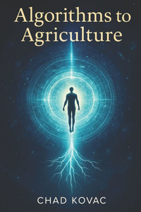 Algorithms to Agriculture: A Silicon Valley Refugee's Guide to Conscious Resilience Algorithms to Agriculture: A Silicon Valley Refugee's Guide to Conscious Resilience