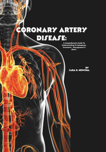 Coronary Artery Disease: A Comprehensive Guide to Understanding Its Symptoms, Treatment, Management & More!