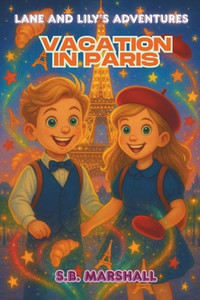 Lane and Lily's Adventures: Vacation in Paris Lane and Lily's Adventures: Vacation in Paris