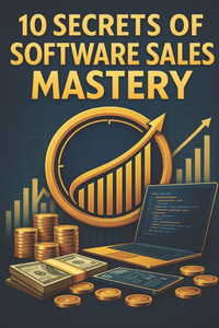 10 Secrets of Software Sales Mastery 10 Secrets of Software Sales Mastery