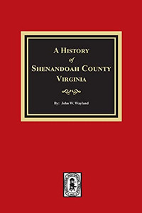 A History Of Shenandoah County, Virginia A History Of Shenandoah County, Virginia