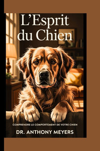 L'esprit du chien: Comprendre le comportement de votre chien L'esprit du chien: Comprendre le comportement de votre chien